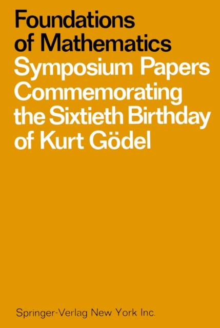 Foundations of Mathematics : Symposium Papers Commemorating the Sixtieth Birthday of Kurt Godel, PDF eBook