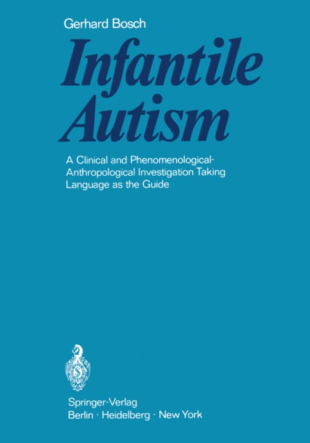 Infantile Autism : A Clinical and Phenomenological-Anthropological Investigation Taking Language as the Guide, PDF eBook