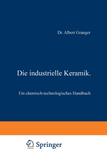 Die Industrielle Keramik : Ein Chemisch-Technologisches Handbuch, Paperback / softback Book