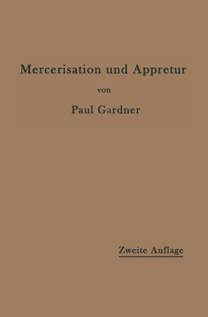 Die Mercerisation Der Baumwolle Und Die Appretur Der Mercerisierten Gewebe, Paperback / softback Book