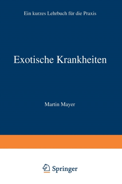Exotische Krankheiten : Ein Lehrbuch Fur Die Praxis, Paperback / softback Book