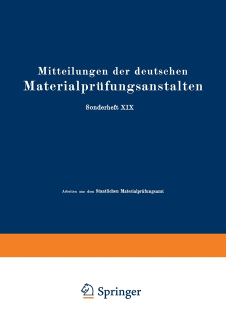 Mitteilungen Der Deutschen Materialprufungsanstalten : Sonderheft XIX: Arbeiten Aus Dem Staatlichen Materialprufungsamt Und Dem Kaiser Wilhelm-Institut Fur Metallforschung Zu Berlin-Dahlem, Paperback / softback Book