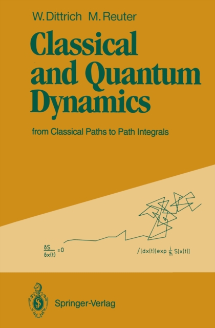 Classical and Quantum Dynamics : from Classical Paths to Path Integrals, PDF eBook