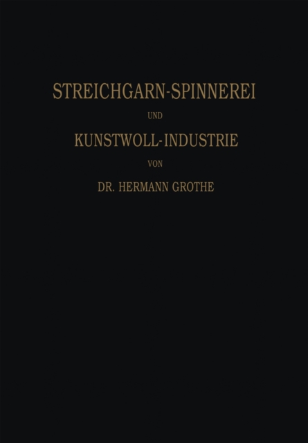 Technologie Der Gespinnstfasern : Band I: Die Streichgarn-Spinnerei Und Kunstwoll-Industrie, Paperback / softback Book