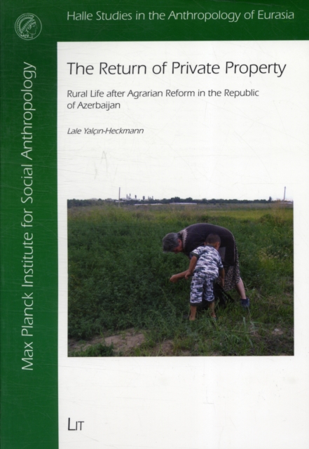 The Return of Private Property : Rural Life After Agrarian Reforms in the Republic of Azerbaijan, Paperback / softback Book