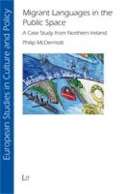 Migrant Languages in the Public Space : A Case Study from Northern Ireland, Paperback / softback Book