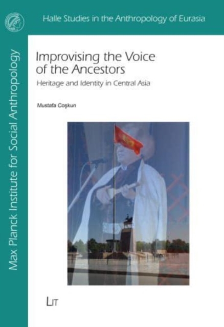 Improvising the Voice of the Ancestors : Heritage and Identity in Central Asia, Paperback / softback Book
