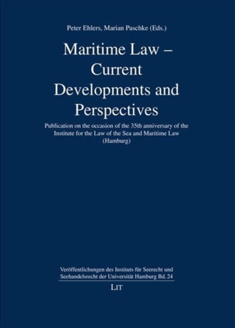 Maritime Law - Current Developments and Perspectives : Publication on the Occasion of the 35th Anniversary of the Institute for the Law of the Sea and Maritime Law (Hamburg) Volume 24, Hardback Book