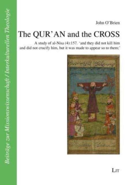 The Qur'an and the Cross : A Study of Al-Nisa (4):157. 'And They Did Not Kill Him and Did Not Crucify Him, But It Was Made to Appear So to Them', Paperback / softback Book