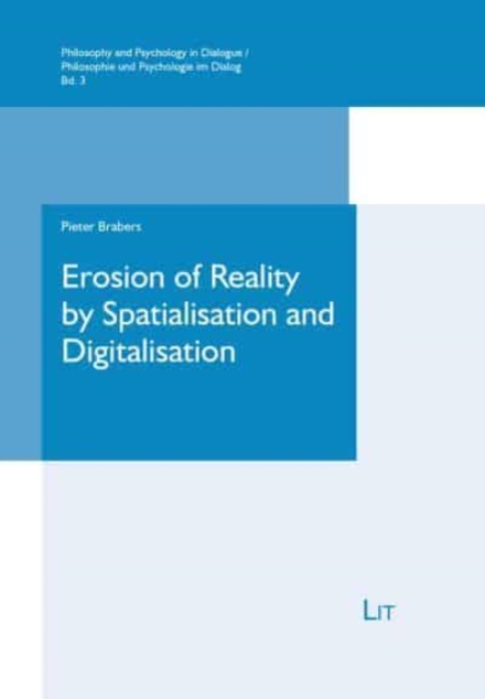Erosion of Reality by Spatialisation and Digitalisation : A Phenomenological Inquiry, Paperback / softback Book