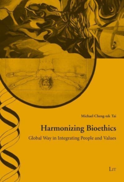 Harmonizing Bioethics : Global Way in Integrating People and Values. Foreword Hans-Martin Sass Volume 49, Paperback / softback Book