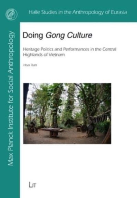 Doing Gong Culture : Heritage Politics and Performances in the Central Highlands of Vietnam, Paperback / softback Book