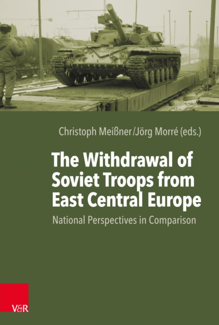 The Withdrawal of Soviet Troops from East Central Europe : National Perspectives in Comparison, PDF eBook