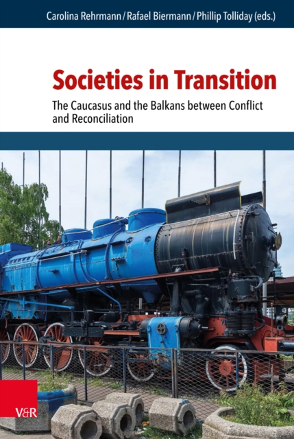 Societies in Transition : The Caucasus and the Balkans between Conflict and Reconciliation, PDF eBook