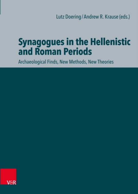 Synagogues in the Hellenistic and Roman Periods : Archaeological Finds, New Methods, New Theories, PDF eBook