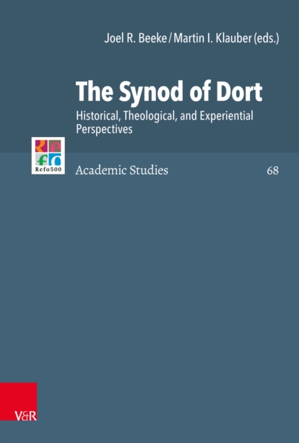 The Synod of Dort : Historical, Theological, and Experiential Perspectives, PDF eBook