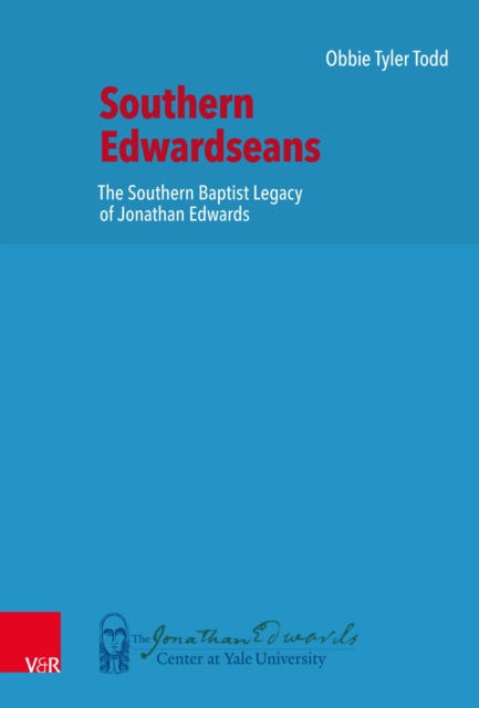 Southern Edwardseans : The Southern Baptist Legacy of Jonathan Edwards, PDF eBook