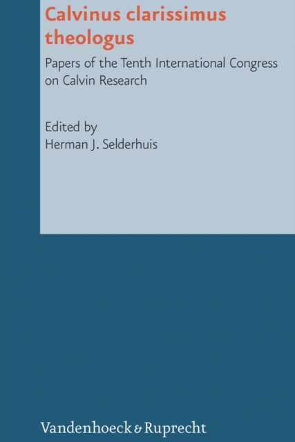Calvinus clarissimus theologus : Papers of the Tenth International Congress on Calvin Research, PDF eBook