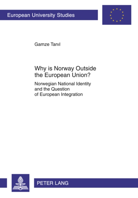 Why is Norway Outside the European Union? : Norwegian National Identity and the Question of European Integration, PDF eBook