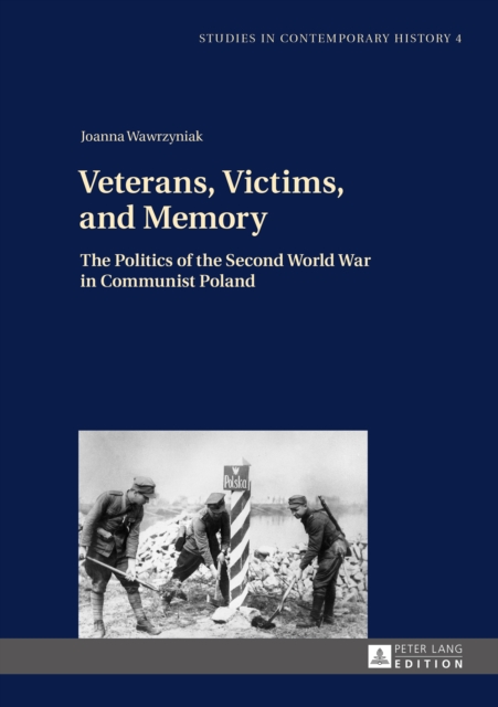 Veterans, Victims, and Memory : The Politics of the Second World War in Communist Poland, PDF eBook