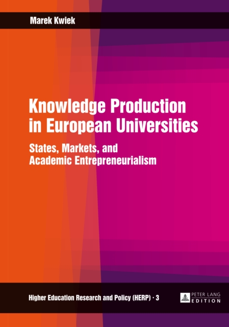 Knowledge Production in European Universities : States, Markets, and Academic Entrepreneurialism, PDF eBook