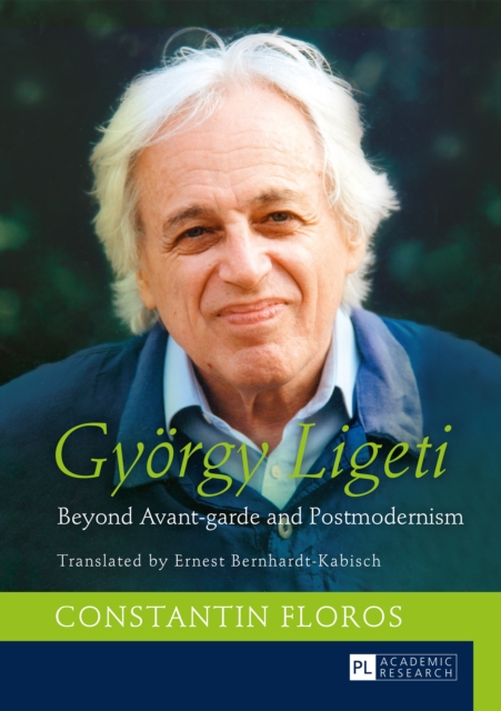 Gyoergy Ligeti : Beyond Avant-garde and Postmodernism. Translated by Ernest Bernhardt-Kabisch, PDF eBook