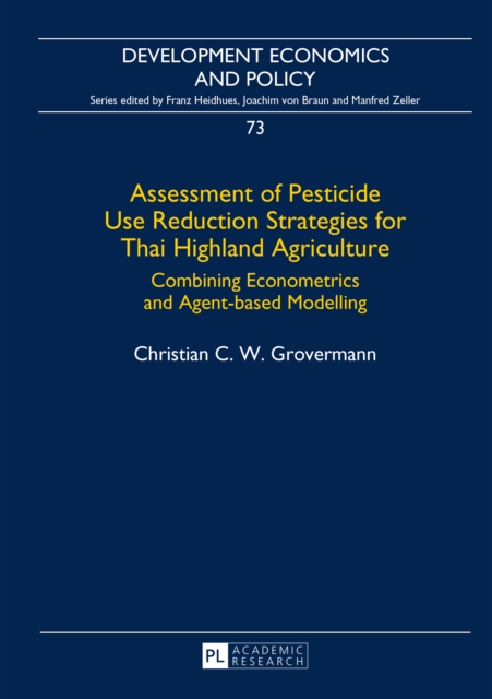 Assessment of Pesticide Use Reduction Strategies for Thai Highland Agriculture : Combining Econometrics and Agent-based Modelling, PDF eBook