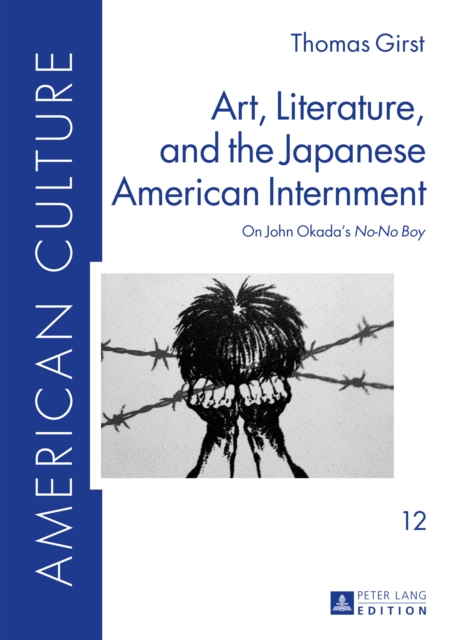Art, Literature, and the Japanese American Internment : On John Okada's «No-No Boy», PDF eBook