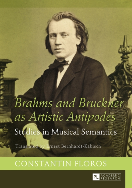 Brahms and Bruckner as Artistic Antipodes : Studies in Musical Semantics, PDF eBook