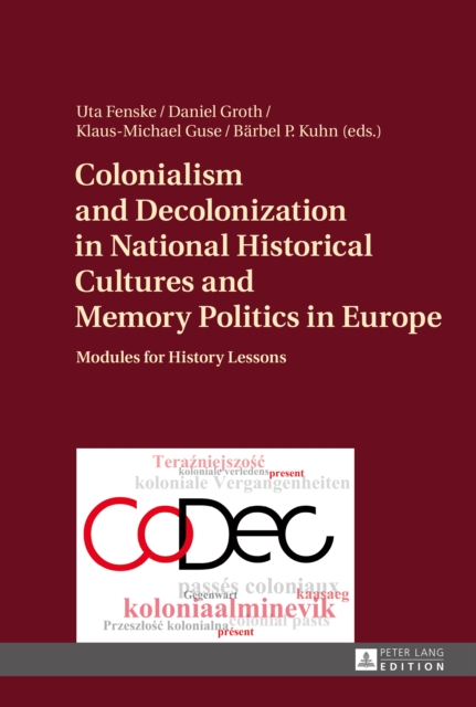 Colonialism and Decolonization in National Historical Cultures and Memory Politics in Europe : Modules for History Lessons, PDF eBook