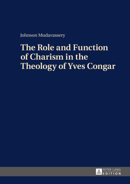 The Role and Function of Charism in the Theology of Yves Congar, PDF eBook