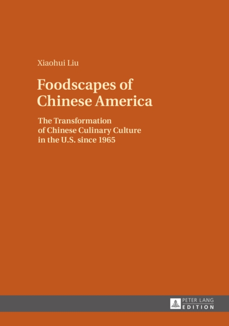 Foodscapes of Chinese America : The Transformation of Chinese Culinary Culture in the U.S. since 1965, PDF eBook
