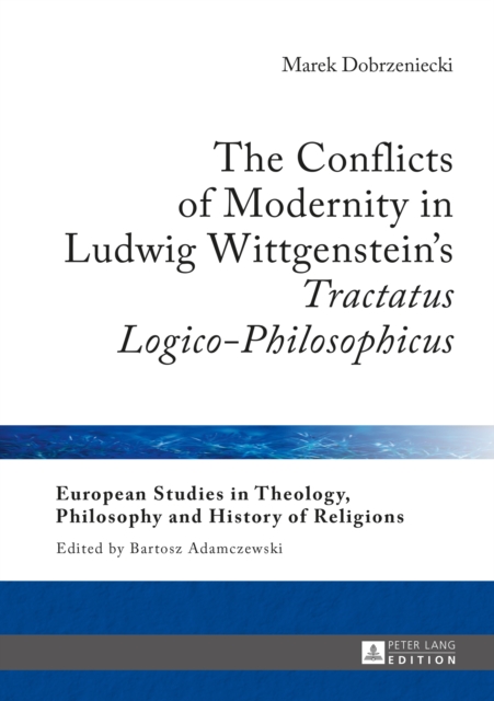 The Conflicts of Modernity in Ludwig Wittgenstein's «Tractatus Logico-Philosophicus», PDF eBook