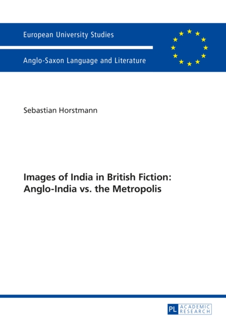 Images of India in British Fiction: Anglo-India vs. the Metropolis, PDF eBook