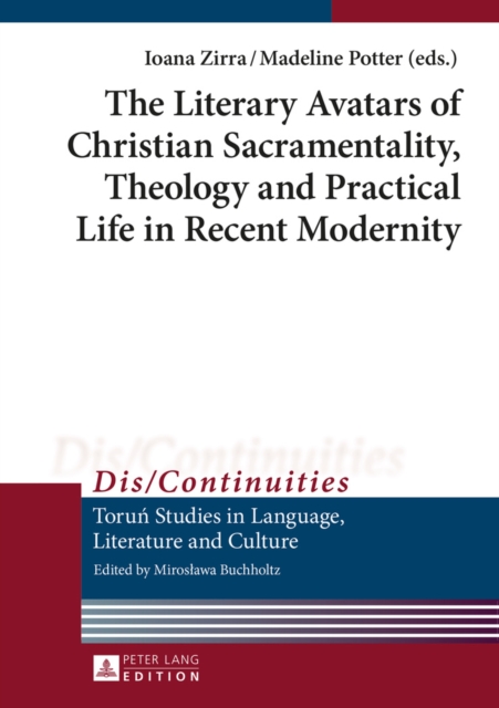 The Literary Avatars of Christian Sacramentality, Theology and Practical Life in Recent Modernity, EPUB eBook
