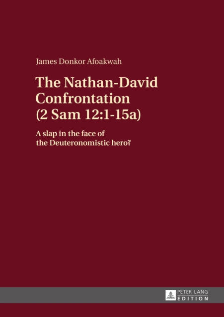 The Nathan-David Confrontation (2 Sam 12:1-15a) : A slap in the face of the Deuteronomistic hero?, EPUB eBook