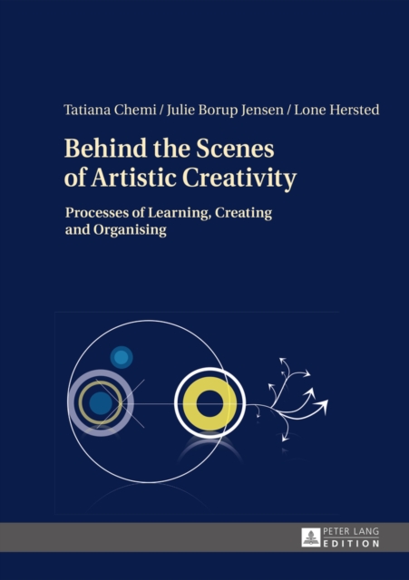 Behind the Scenes of Artistic Creativity : Processes of Learning, Creating and Organising, EPUB eBook