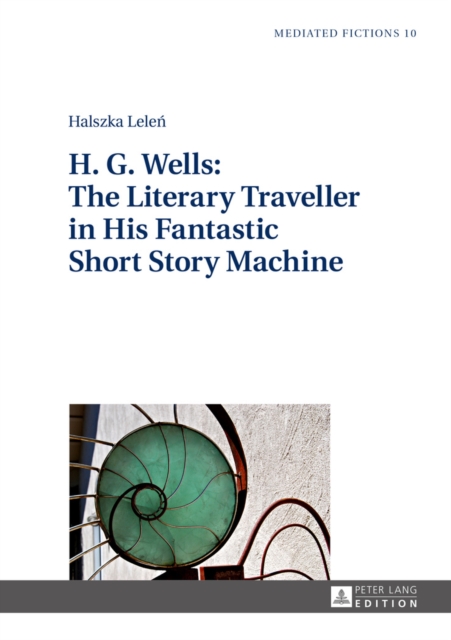 H. G. Wells: The Literary Traveller in His Fantastic Short Story Machine, EPUB eBook