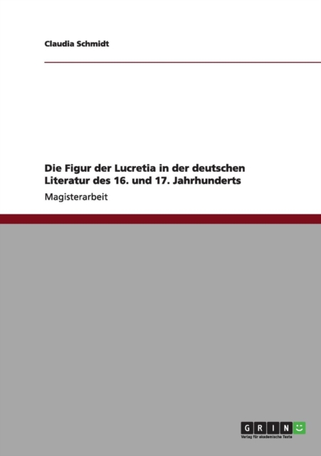 Die Figur Der Lucretia in Der Deutschen Literatur Des 16. Und 17. Jahrhunderts, Paperback / softback Book