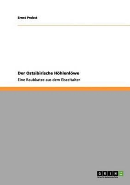 Der Ostsibirische Hoehlenloewe : Eine Raubkatze aus dem Eiszeitalter, Paperback / softback Book