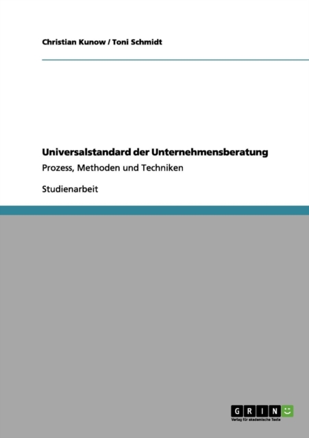 Universalstandard der Unternehmensberatung : Prozess, Methoden und Techniken, Paperback / softback Book