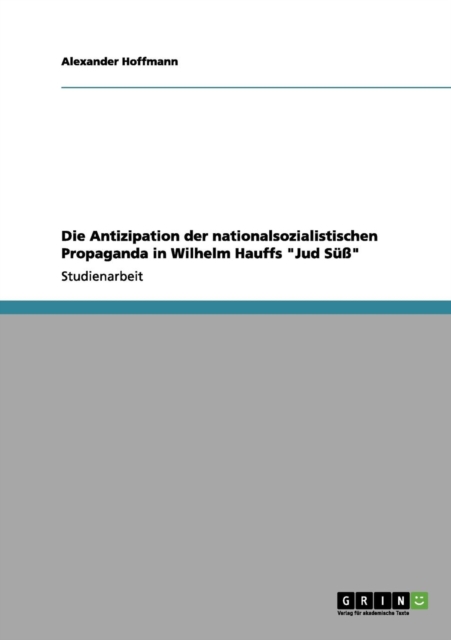 Die Antizipation der nationalsozialistischen Propaganda in Wilhelm Hauffs Jud Suss, Paperback / softback Book