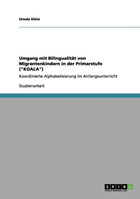 Umgang mit Bilingualitat von Migrantenkindern in der Primarstufe (KOALA) : Koordinierte Alphabetisierung im Anfangsunterricht, Paperback / softback Book