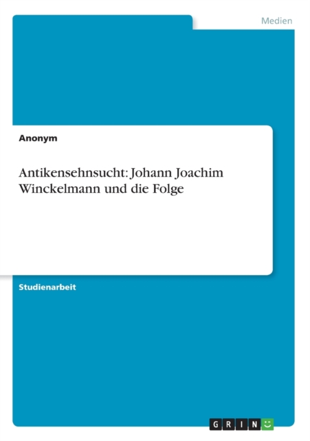 Antikensehnsucht : Johann Joachim Winckelmann und die Folge, Paperback / softback Book