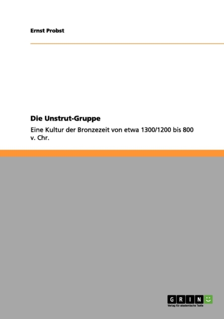 Die Unstrut-Gruppe : Eine Kultur der Bronzezeit von etwa 1300/1200 bis 800 v. Chr., Paperback / softback Book