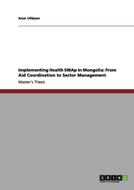 Implementing Health SWAp in Mongolia : From Aid Coordination to Sector Management, Paperback / softback Book