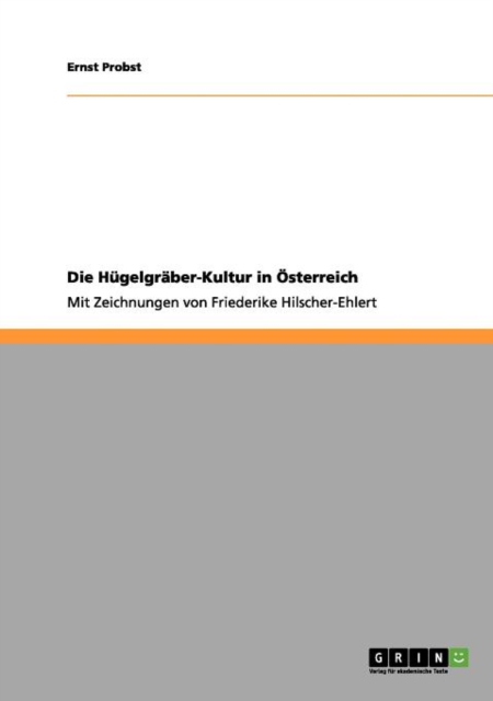 Die Hugelgraber-Kultur in OEsterreich : Mit Zeichnungen von Friederike Hilscher-Ehlert, Paperback / softback Book
