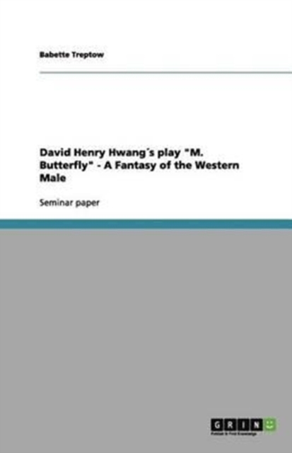 David Henry Hwangs play "M. Butterfly" - A Fantasy of the Western Male, Paperback / softback Book