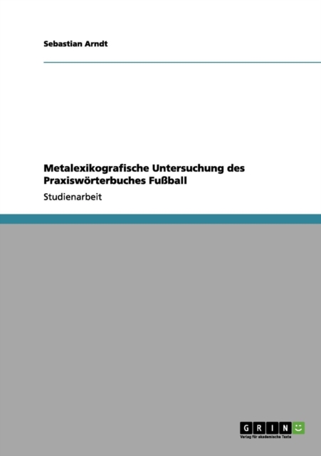 Metalexikografische Untersuchung Des Praxisworterbuches Fuball, Paperback Book