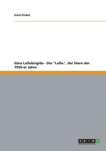 Gina Lollobrigida - Die "Lollo", der Stern der 1950-er Jahre, Paperback / softback Book